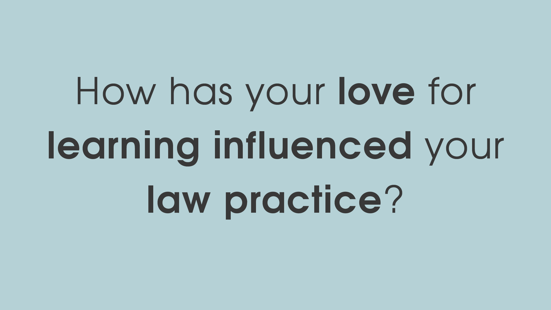 Family lawyer article video - How has your love for learning influenced your law practice?