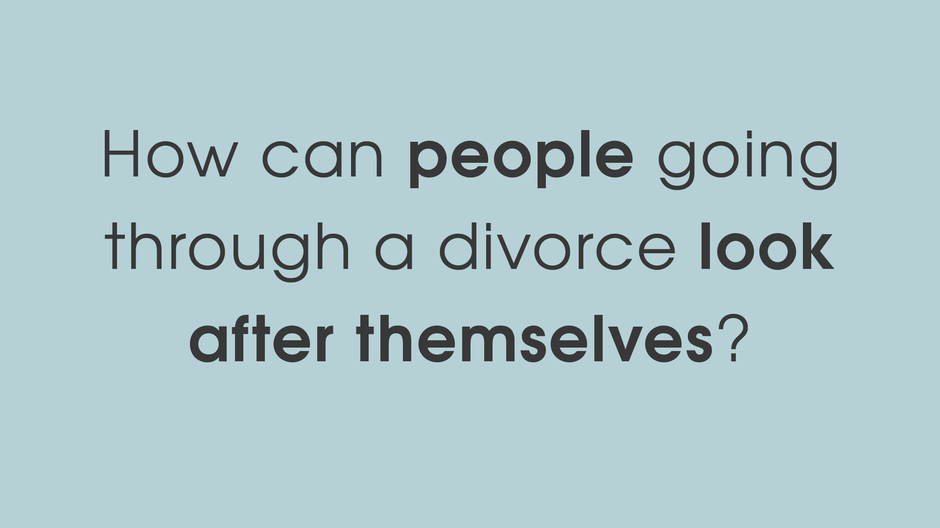 Family lawyer article video - How can people going through a divorce look after themselves?