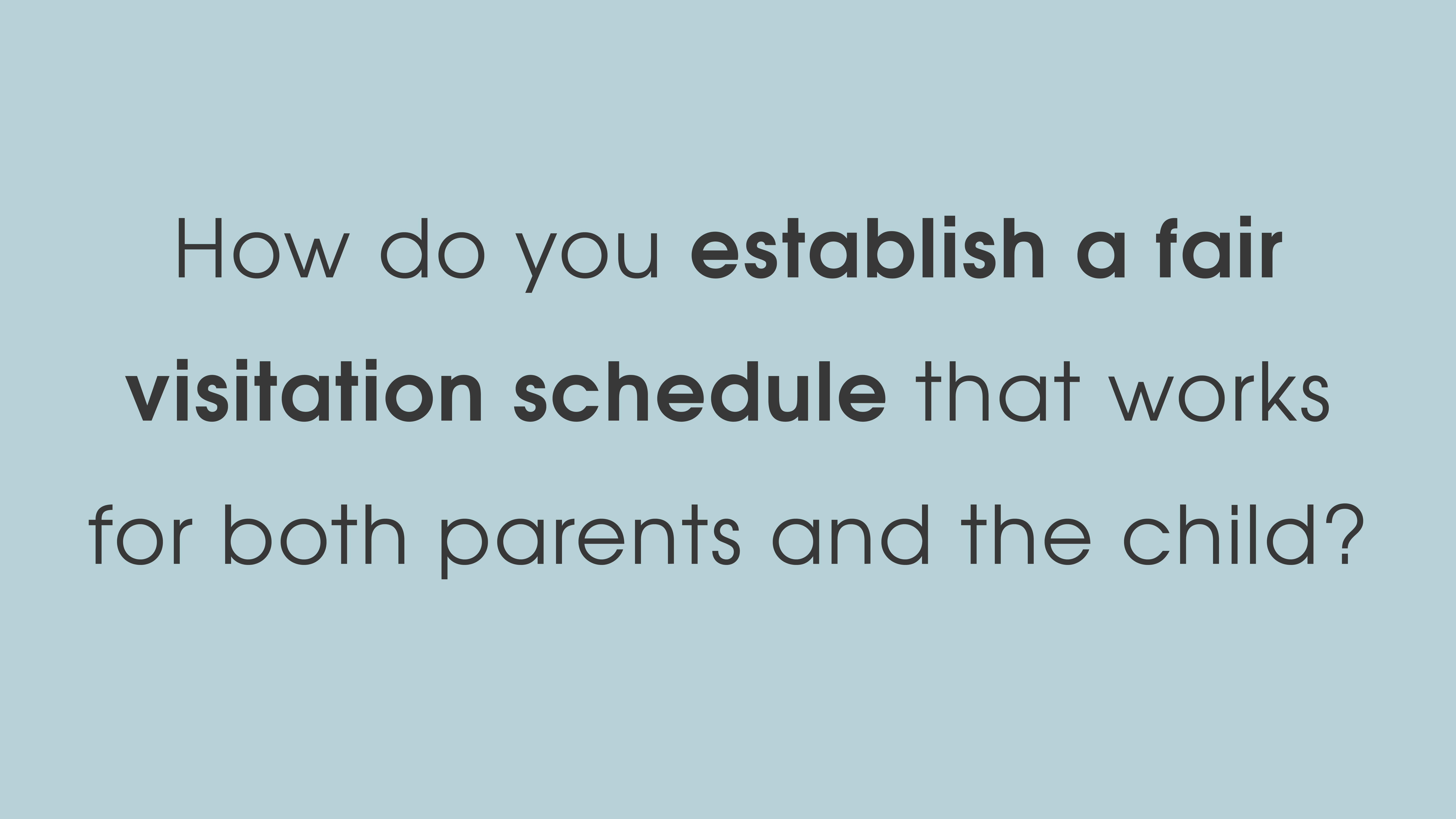 How do you establish a fair visitation schedule that works for both parents and the child?